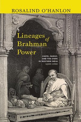 bokomslag Lineages of Brahman Power: Caste, Family, and the State in Western India, 1600-1900