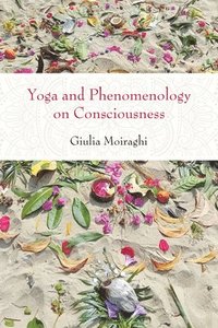 bokomslag Yoga and Phenomenology on Consciousness