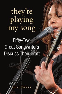 They're Playing My Song: Fifty-Two Great Songwriters Discuss Their Craft 1