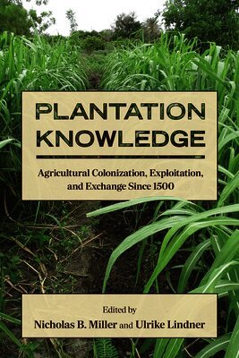 Nicholas B. Miller, Ulrike Lindner - Plantation Knowledge, Inbunden