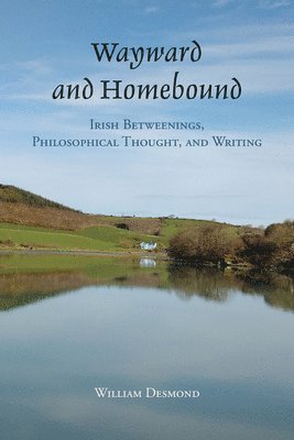 William Desmond - Wayward and Homebound, Inbunden