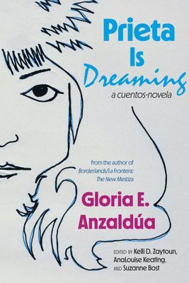 Gloria Anzaldúa, Kelli D. Zaytoun, AnaLouise Keating, Suzanne Bost - Prieta Is Dreaming, Inbunden