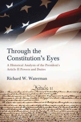 Richard W. Waterman - Through the Constitution's Eyes, Inbunden