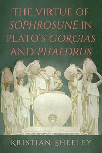 bokomslag Virtue of <i>S?phrosun?</i> in Plato's <i>Gorgias</i> and <i>Phaedrus</i>