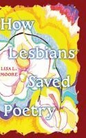 Lisa L. Moore - How Lesbians Saved Poetry, Inbunden