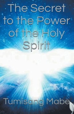 The Secret to the Power of the Holy Spirit 1