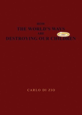 bokomslag How the World's Ways Are Destroying Our Children