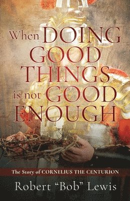 When DOING GOOD THINGS is not GOOD ENOUGH 1