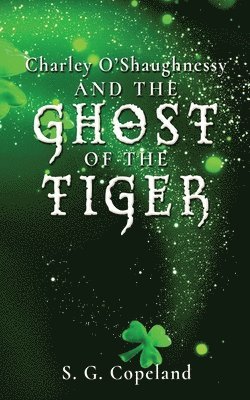 S G Copeland, S. G. Copeland - Charley O'Shaughnessy and the Ghost of the Tiger, Häftad