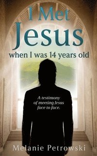 bokomslag I met Jesus when I was 14 years old