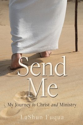 Send Me: My Journey to Christ and Ministry 1