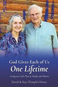 bokomslag God Gives Each of Us One Lifetime: Living out God's Plan in Alaska and Siberia