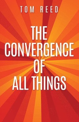 The Convergence of All Things 1