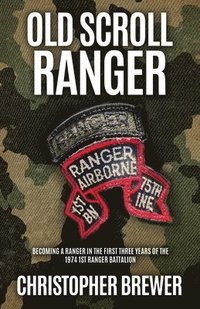 bokomslag Old Scroll Ranger: Becoming a Ranger in the first three years of the 1974 1st Ranger Battalion