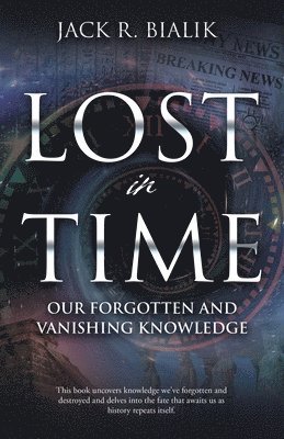 bokomslag Lost in Time: Our Forgotten and Vanishing Knowledge