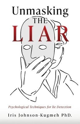 bokomslag Unmasking The Liar: Psychological Techniques for lie Detection