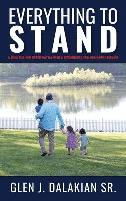 Everything to Stand: A true life and death battle with a formidable and malignant disease 1