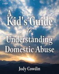 bokomslag A Kid's Guide to Understanding Domestic Abuse