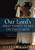 Our Lord's First Thirty Years on This Earth: The world and events leading up to and influencing the early years of Jesus 1