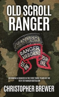 bokomslag Old Scroll Ranger: Becoming a Ranger in the first three years of the 1974 1st Ranger Battalion