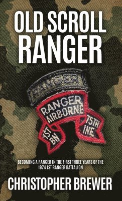bokomslag Old Scroll Ranger: Becoming a Ranger in the first three years of the 1974 1st Ranger Battalion
