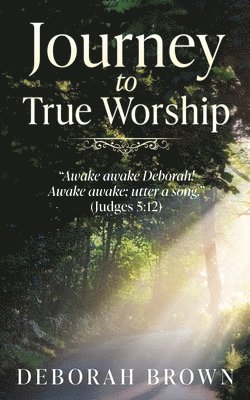Deborah Brown - Journey to True Worship, Häftad