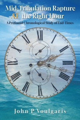 bokomslag Mid-Tribulation Rapture AT the Right Hour: A Profound Chronological Study of End-Times