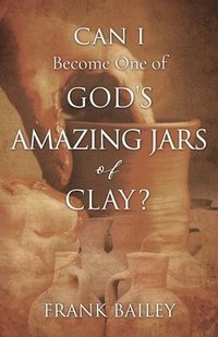 bokomslag Can I Become One of God's Amazing Jars of Clay?