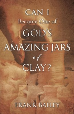 Can I Become One of God's Amazing Jars of Clay? 1