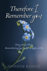 bokomslag Therefore I Remember You: Deep calls to Deep: Remembering God in the struggles of life