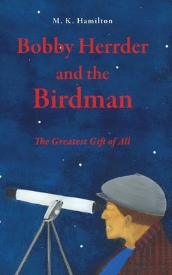 bokomslag Bobby Herrder and the Birdman Bobby Herrder y El Hombre Pájaro: The Greatest Gift of All El Regalo Más Grande de Todos