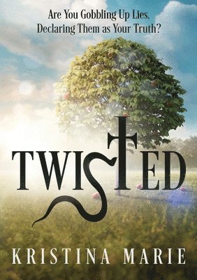 Twisted: Are You Gobbling Up Lies, Declaring Them as Your Truth? 1