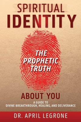 SPIRITUAL IDENTITY The PROPHETIC TRUTH About You 1