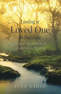 bokomslag Losing A Loved One to Suicide: A Daily Devotional of Comfort and Healing