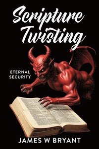 bokomslag Scripture Twisting: Eternal Security