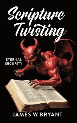 Scripture Twisting: Eternal Security 1