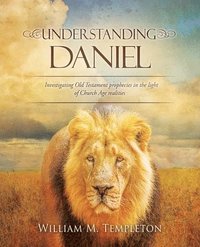 bokomslag Understanding Daniel: Investigating Old Testament prophecies in the light of Church Age realities