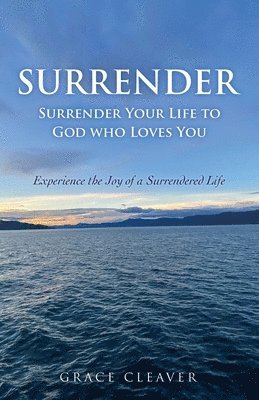 Surrender: Surrender Your Life to God who Loves You 1