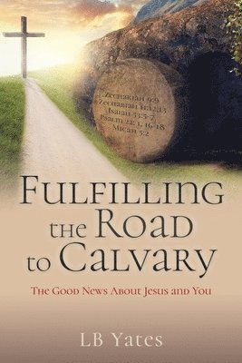 bokomslag Fulfilling the Road to Calvary: The Good News About Jesus and You