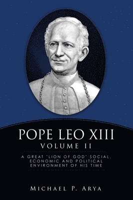 bokomslag Pope Leo XIII Volume II: A Great 'Lion of God' Social, Economic and Political Environment of His Time