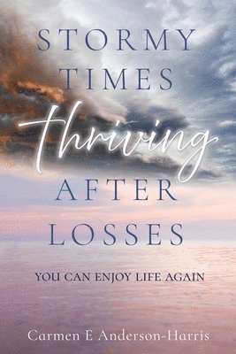 bokomslag Stormy Times Thriving After Losses: You Can Enjoy Life Again