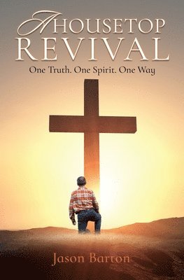 A Housetop Revival: One Truth. One Spirit. One Way 1