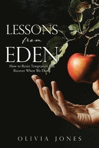 bokomslag Lessons from Eden: How to Resist Temptation and Recover When We Don't