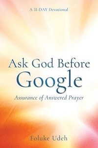 bokomslag Ask God Before Google: Assurance of Answered Prayer