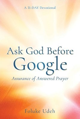 bokomslag Ask God Before Google: Assurance of Answered Prayer