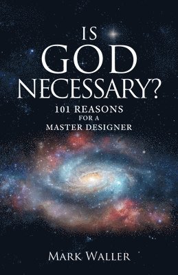bokomslag Is God Necessary?: 101 Reasons For A Master Designer