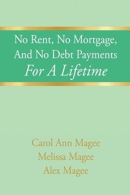 bokomslag No Rent, No Mortgage, And No Debt Payments For A Lifetime