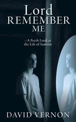 bokomslag Lord Remember Me: -A Fresh Look at the Life of Samson