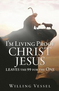 bokomslag I'm Living Proof Christ Jesus leaves the 99 for the One