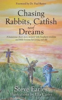 bokomslag Chasing Rabbits, Catfish and Dreams: A humorous short story memoir with Southern wisdom and Bible lessons for young and old